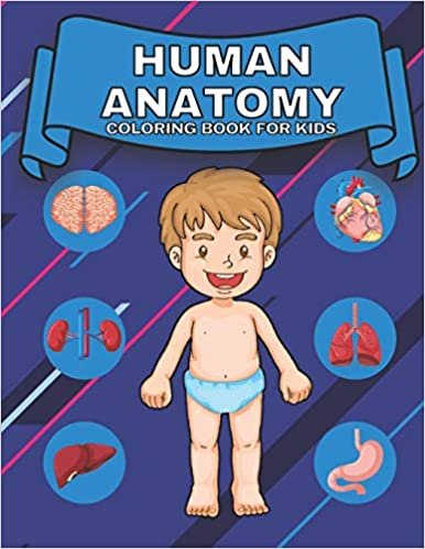 Human Anatomy Coloring Book For Kids: 40 Activity Pages Contains Various Human organs to learn our body physiology and vocabulary