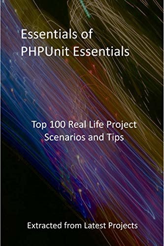 ダウンロード  Essentials of PHPUnit Essentials: Top 100 Real Life Project Scenarios and Tips: Extracted from Latest Projects (English Edition) 本