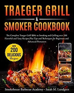 ダウンロード  Traeger Grill & Smoker Cookbook: The Complete Traeger Grill Bible to Smoking and Grilling over 200 Flavorful and Tasty Recipes, Plus Tips and Techniques ... and Advanced Pitmasters (English Edition) 本