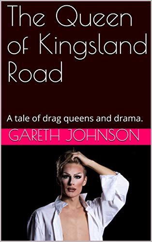 The Queen of Kingsland Road: A tale of drag queens and drama. (English Edition)