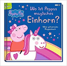 Peppa Pig: Wo ist Peppas magisches Einhorn? - Mein glitzerndes Klappenbuch: Pappbilderbuch mit Klappen indir