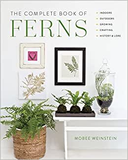 تحميل The Complete Book of Ferns: Indoors • Outdoors • Growing • Crafting • History &amp; Lore
