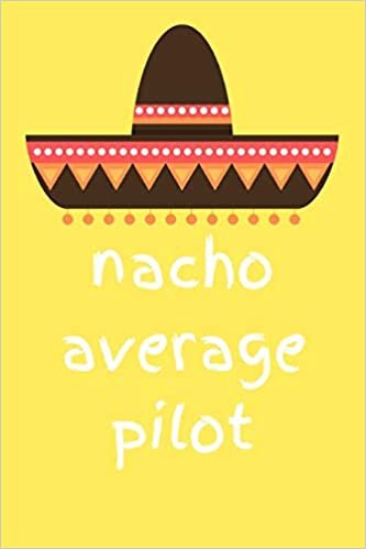 اقرأ Nacho average pilot: novelty notebook for pilots 6"x9" الكتاب الاليكتروني 