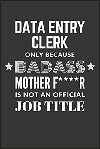indir Data Entry Clerk Only Because Badass Mother F****R Is Not An Official Job Title Notebook: Lined Journal, 120 Pages, 6 x 9, Matte Finish