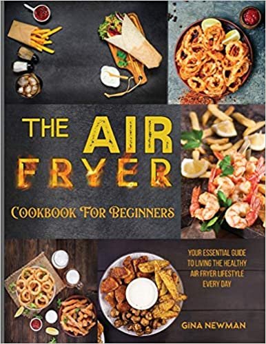 indir The Air Fryer Cookbook For Beginners: Your Essential Guide to Living the Healthy Air Fryer Lifestyle Every Day