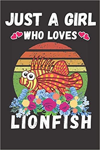 Just a Girl Who Loves Lionfish: Perfect lined journal notebook for girls and s who loves Lionfish. A great birthday christmas new year funny gift idea for girls women mom aunty s and kids. indir