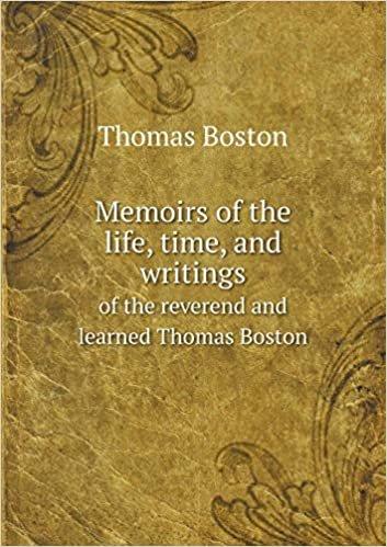 Memoirs of the Life, Time, and Writings of the Reverend and Learned Thomas Boston