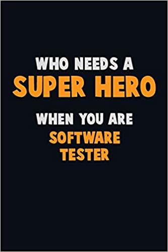 تحميل Who Need A SUPER HERO, When You Are Software tester: 6X9 Career Pride 120 pages Writing Notebooks