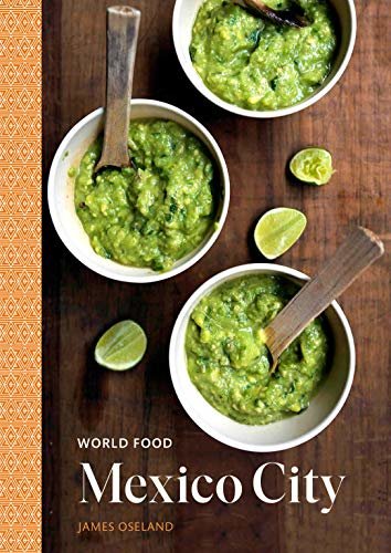 World Food: Mexico City: Heritage Recipes for Classic Home Cooking [A Mexican Cookbook] (English Edition)