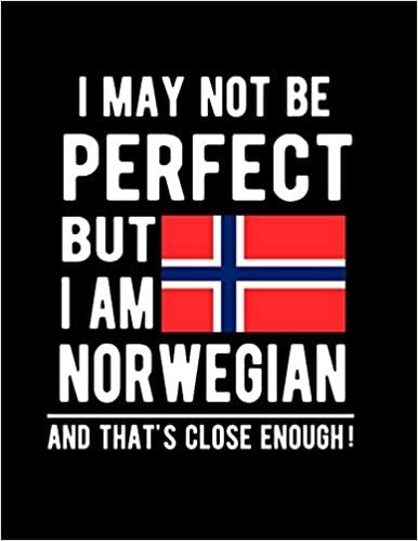 تحميل I May Not Be Perfect But I Am Norwegian And That&#39;s Close Enough!: Funny Notebook 100 Pages 8.5x11 Notebook Norwegian Family Heritage Norway Gifts