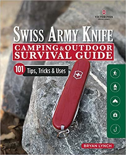 Victorinox Swiss Army Knife Camping & Outdoor Survival Guide: 101 Tips, Tricks and Uses