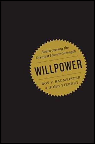 Willpower: Rediscovering the Greatest Human Strength Baumeister, Roy F. and Tierney, John