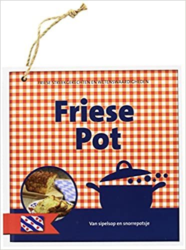 Friese pot: van sipelsop en snorrepotsje (Nederlandse streekgerechten en wetenswaardigheden) indir