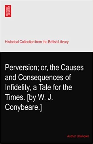 indir Perversion; or, the Causes and Consequences of Infidelity, a Tale for the Times. [by W. J. Conybeare.]