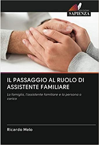 ダウンロード  IL PASSAGGIO AL RUOLO DI ASSISTENTE FAMILIARE: La famiglia, l'assistente familiare e la persona a carico 本