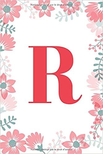 indir R: Un carnet à monogramme- lettre R - thème floral, journal pour filles et femmes, floral blanc (carnet de notes ligné 6 x 9, 120 pages)