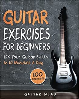  بدون تسجيل ليقرأ Guitar Exercises for Beginners: 10x Your Guitar Skills in 10 Minutes a Day (Guitar Exercises Mastery)