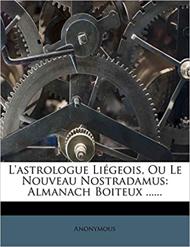 L'astrologue Liégeois, Ou Le Nouveau Nostradamus: Almanach Boiteux ...... indir