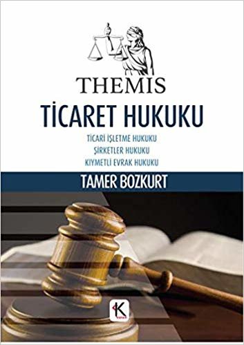 Themis Ticaret Hukuku: Ticari İşletme Hukuku - Şirketler Hukuku - Kıymetli Evrak Hukuku indir