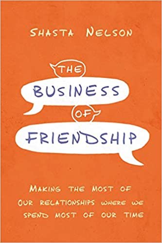 ダウンロード  The Business of Friendship: Making the Most of Our Relationships Where We Spend Most of Our Time 本