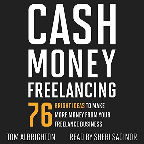 ダウンロード  Cash Money Freelancing: 76 Bright Ideas to Make More Money from Your Freelance Business 本