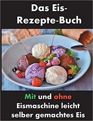 اقرأ Das Eis-Rezepte-Buch: Mit und ohne Eismaschine leicht selber gemachtes Eis الكتاب الاليكتروني 