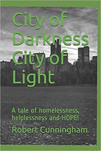 اقرأ City of Darkness City of Light: A tale of homelessness, helplessness and HOPE! الكتاب الاليكتروني 