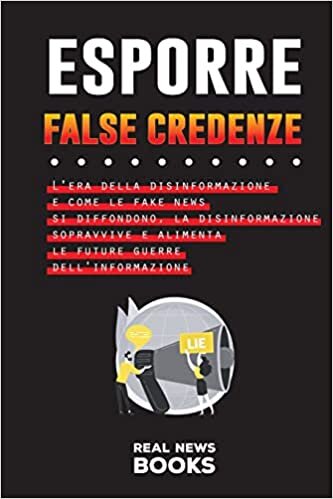 اقرأ Esporre False Credenze: L'era della disinformazione e come le fake news si diffondono, la disinformazione sopravvive e alimenta le future guerre dell'informazione الكتاب الاليكتروني 