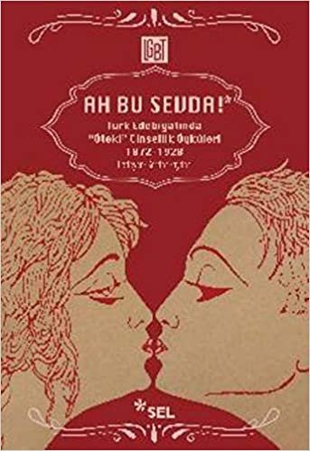 indir Ah Bu Sevda!: Türk Edebiyatında &#39;&#39;Öteki&#39;&#39; Cinsellik Öyküleri 1872-1928