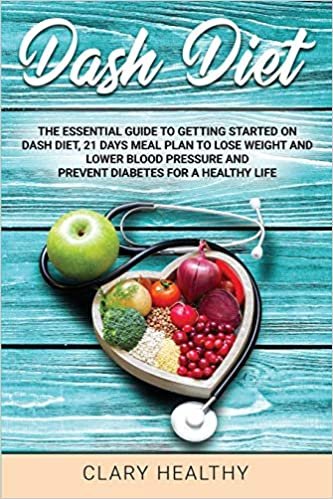 indir dash diet: The Essential Guide To Getting Started On Dash Diet, 21 Days Meal Plan To Lose Weight And Lower Blood Pressure and prevent diabetes For A Healthy Life