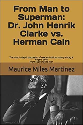 From Man To Superman: Dr. John Henrik Clarke vs. Herman Cain: The most in-depth discussion of race and African history since J.A. Rogers’ book From Superman to Man indir