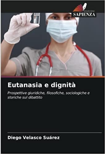 Eutanasia e dignità: Prospettive giuridiche, filosofiche, sociologiche e storiche sul dibattito (Italian Edition)