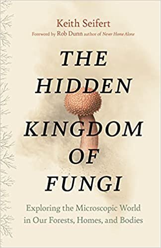 Hidden Kingdom: The Surprising Story of Fungi and Our Forests, Homes, and Bodies