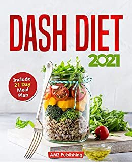 ダウンロード  Dash Diet 2021: Dash Diet for Beginners Book with 21 Day Meal Plan: Low Sodium Cookbook with Quick and Easy Low Sodium Recipes to Lower Your Blood Pressure (Dash Diet Cookbooks 1) (English Edition) 本