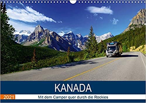 KANADA Mit dem Camper quer durch die Rockies (Wandkalender 2021 DIN A3 quer): Mit dem Wohnmobil durch die Bergwelt von Kanada (Monatskalender, 14 Seiten )