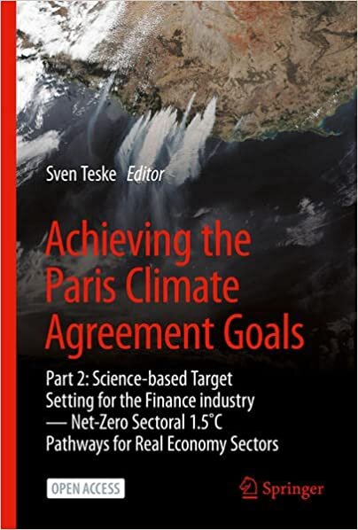 تحميل Achieving the Paris Climate Agreement Goals: Part 2: Science-based Target Setting for the Finance industry ― Net-Zero Sectoral 1.5˚C Pathways for Real Economy Sectors