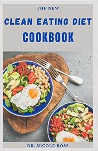 THE NEW CLEAN EATING DIET COOKBOOK: simple and delicious recipes to help detox the body, lose weight, reset your body system and fight inflammation. indir