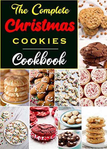 The Complete Christmas Cookies Cookbook : Quick & delicious Cookies (English Edition)