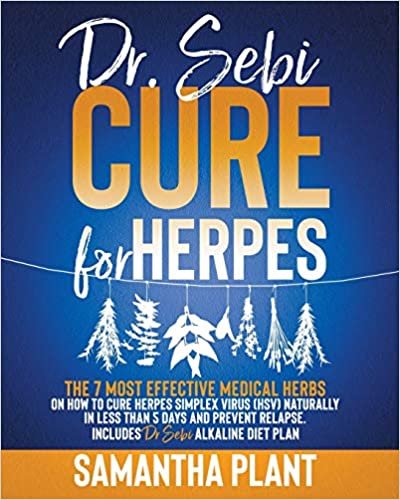 ダウンロード  Dr. Sebi Cure for Herpes: The 7 Most Effective Medical Herbs On How To Cure Herpes Simplex Virus (HSV) Naturally In Less Than 5 Days And Prevent Relapse. Includes Dr. Sebi Alkaline Diet Plan 本