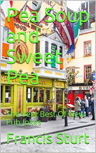 ダウンロード  Pea Soup and Sweet Pea: The Very Best Of New Pub Jokes (English Edition) 本