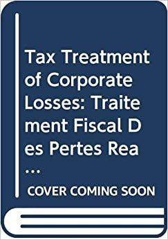 Tax Treatment of Corporate Losses:Traitement Fiscal Des Pertes Realise Es Par Les Soci Et Es (CAHIERS DE DROIT FISCAL INTERNATIONAL) (Vol 83A)