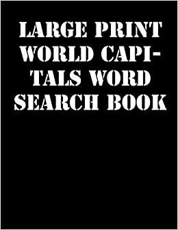 Large print World capitals Word Search Book: large print puzzle book.8,5x11, matte cover,41 Activity Puzzle Book with solution