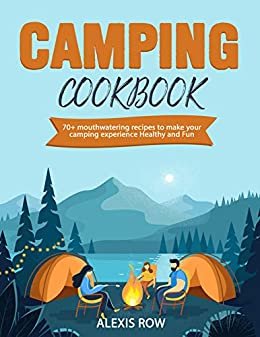 ダウンロード  Camping Cookbook: 70+ mouthwatering recipes to make your camping experience healthy and fun (English Edition) 本