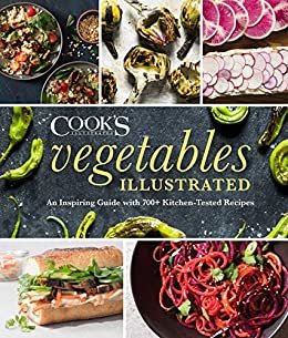 Vegetables Illustrated: An Inspiring Guide with 700+ Kitchen-Tested Recipes (English Edition)