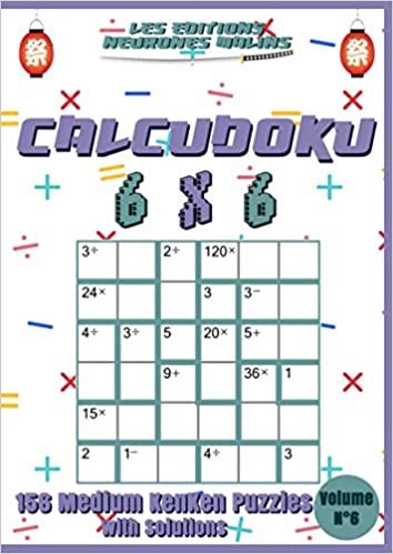 Calcudoku 6x6 156 Medium Kenken Puzzles with Solutions Volume n°6: Kenken Puzzle Books For Adults or Kids, Kenken Medium, Large print, Solutions included (Calcudoku Medium Kenken 6x6, Band 6) indir