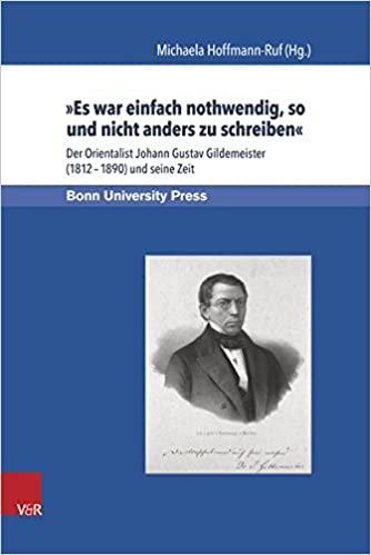 Bonner Schriften zur UniversitAts- und Wissenschaftsgeschichte.: Der Orientalist Johann Gustav Gildemeister (1812a1890) und seine Zeit indir