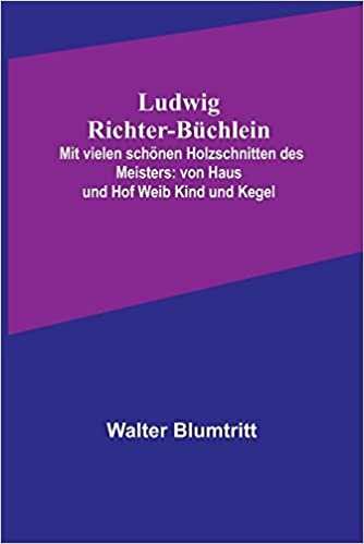 تحميل Ludwig Richter-Büchlein: Mit vielen schönen Holzschnitten des Meisters: von Haus und Hof Weib Kind und Kegel