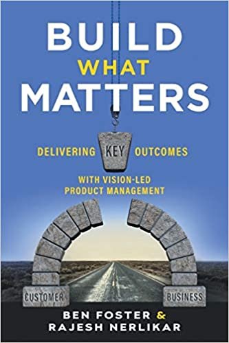 indir Build What Matters: Delivering Key Outcomes with Vision-Led Product Management