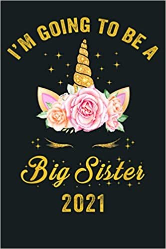 indir I M Going To Be A Big Sister 2021 Unicorn Flower Gift Girls: Notebook Planner - 6x9 inch Daily Planner Journal, To Do List Notebook, Daily Organizer, 114 Pages
