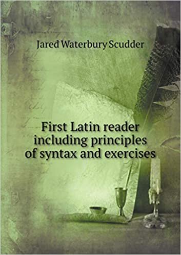 First Latin Reader Including Principles of Syntax and Exercises